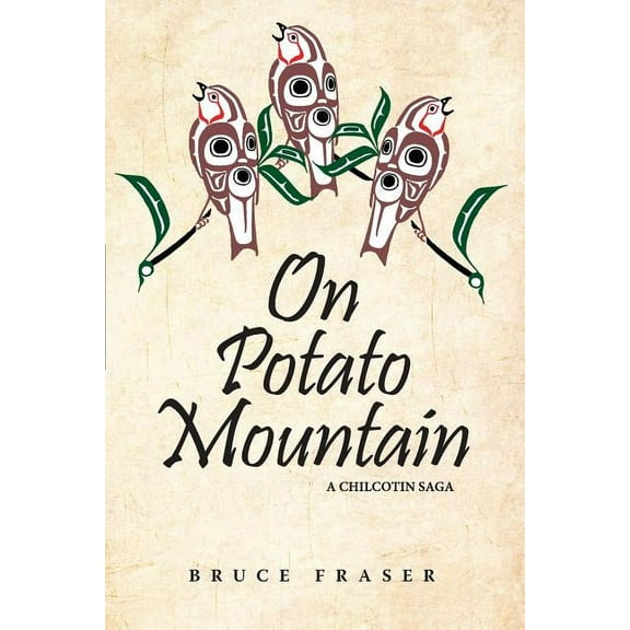Chilcotin Saga On Potato Mountain: A Chilcotin Saga, Book 1, (Paperback)