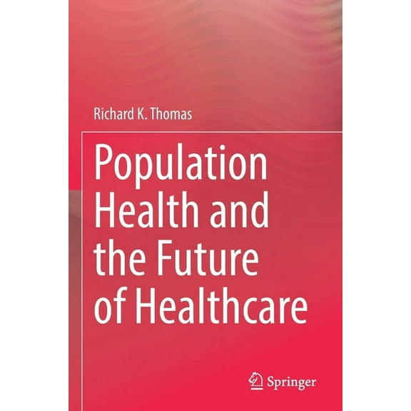 Population Health and the Future of Healthcare, (Paperback)