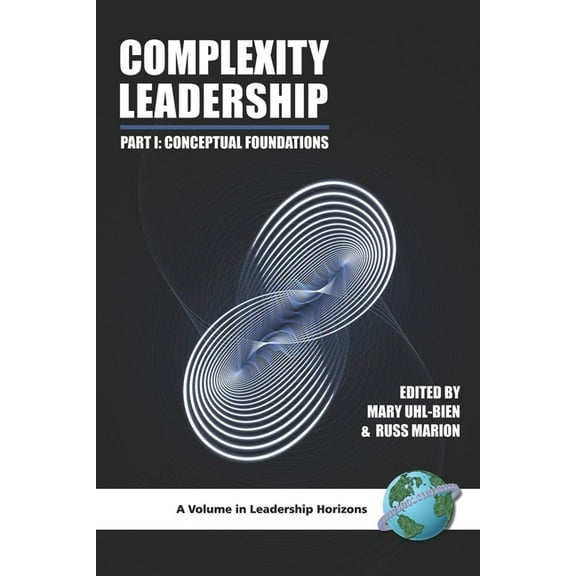 Leadership Horizons Complexity Leadership: Part 1: Conceptual Foundations, (Hardcover)
