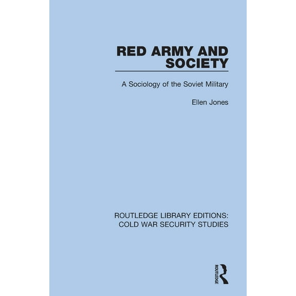 Routledge Library Editions: Cold War Sec Red Army and Society: A Sociology of the Soviet Military, (Paperback)