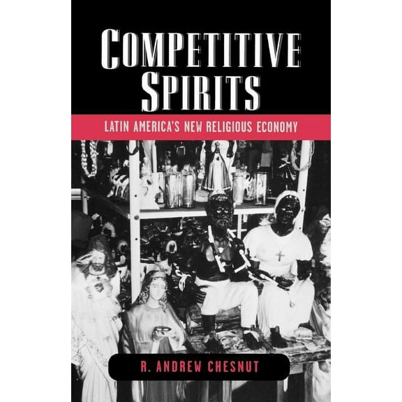 Competitive Spirits: Latin America's New Religious Economy, (Paperback)