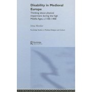 Routledge Studies in Medieval Religion a Disability in Medieval Europe: Thinking about Physical Impairment in the High Middle Ages, c.1100-c.1400, (Hardcover)