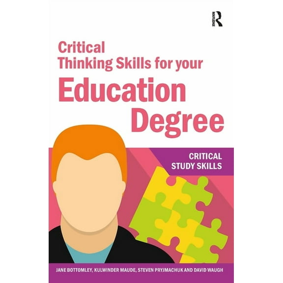 Critical Study Skills Critical Thinking Skills for your Education Degree, (Paperback)