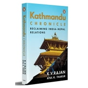 Kathmandu Chronicle : Reclaiming IndiaNepal Relations (Paperback)