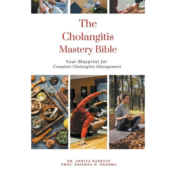 The Cholangitis Mastery Bible: Your Blueprint for Complete Cholangitis Management, (Paperback)