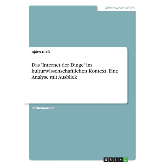 Das 'Internet der Dinge' im kulturwissenschaftlichen Kontext. Eine Analyse mit Ausblick (Paperback)