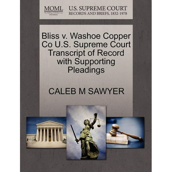 Bliss V. Washoe Copper Co U.S. Supreme Court Transcript of Record with Supporting Pleadings (Paperback)