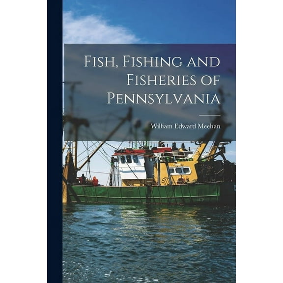 Fish, Fishing and Fisheries of Pennsylvania (Paperback)