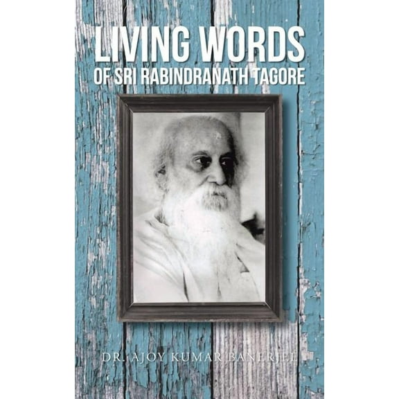 Living Words of Sri Rabindranath Tagore, (Paperback)