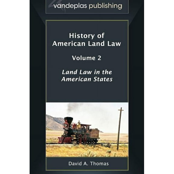 History of American Land Law - Volume 2: Land Law in the American States (Hardcover)