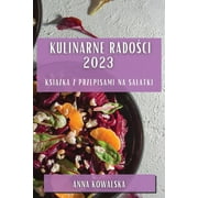 Kulinarne Radoci 2023: Ksika z Przepisami na Salatki (Paperback)