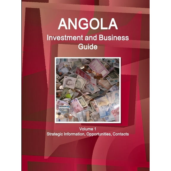 Angola Investment and Business Guide Volume 1 Strategic Information, Opportunities, Contacts (Paperback)