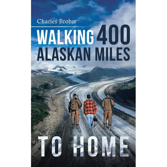 Walking 400 Alaskan Miles to Home, (Hardcover)