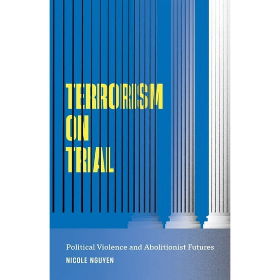 Terrorism on Trial: Political Violence and Abolitionist Futures, (Paperback)