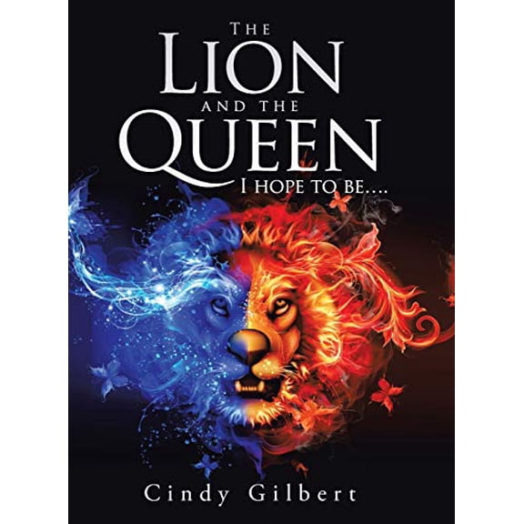 The Lion and the Queen I Hope to Be. Hardcover 1665506210 9781665506212 Cindy Gilbert