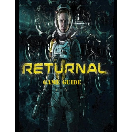 Returnal : Complete Guide, Tips and Tricks, Walkthrough, How to play game Returnal to be victorious (Paperback)