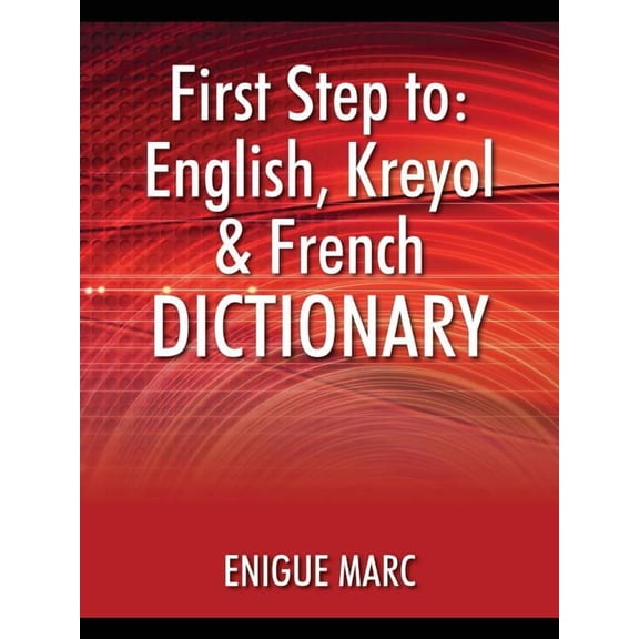 First Step to: English, Kreyol & French Dictionary, (Paperback)