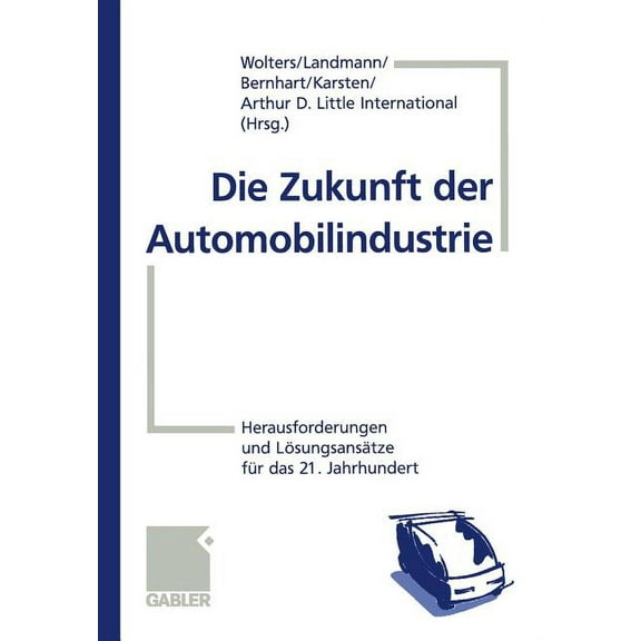 Die Zukunft Der Automobilindustrie: Herausforderungen Und LÃ¶sungsansÃ¤tze FÃ¼r Das 21. Jahrhundert, (Paperback)