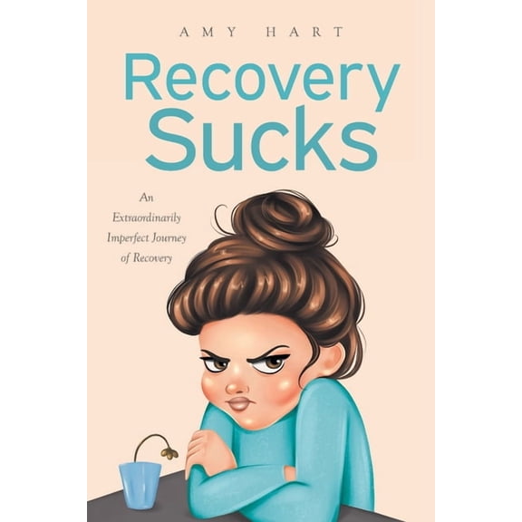 Recovery Sucks: An Extraordinarily Imperfect Journey of Recovery, (Paperback)