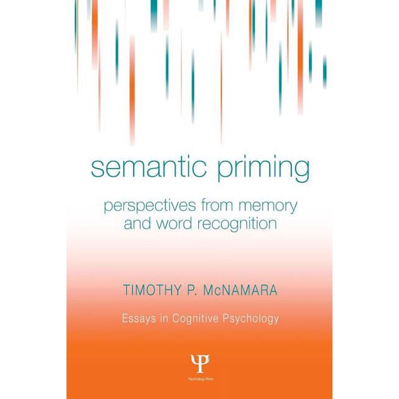 Essays in Cognitive Psychology Semantic Priming: Perspectives from Memory and Word Recognition, (Paperback)