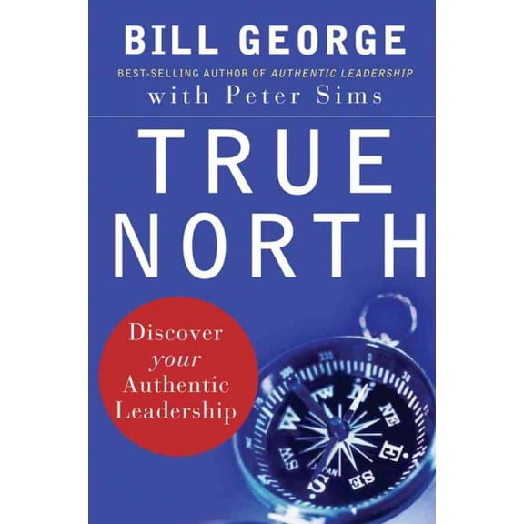 Pre-Owned True North : Discover Your Authentic Leadership, Hardcover by George, Bill W.; Sims, Peter E.; Gergen, David (FRW), ISBN 0787987514, ISBN-13 9780787987510