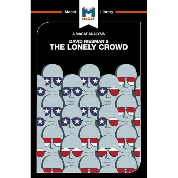 Macat Library An Analysis of David Riesman's the Lonely Crowd: A Study of the Changing American Character, (Paperback)