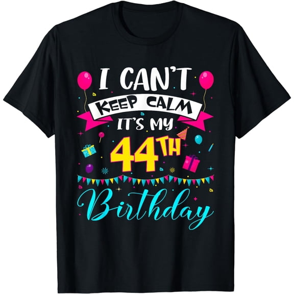 I Can't Keep Calm It's My 44th Birthday 44 Year Old Gifts T-Shirt