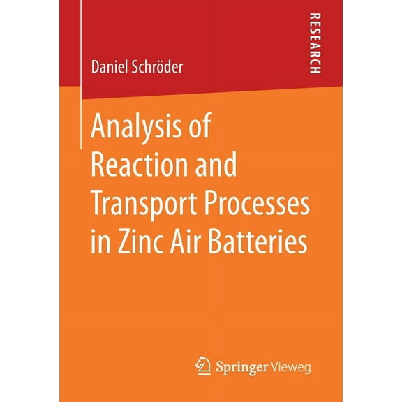 Analysis of Reaction and Transport Processes in Zinc Air Batteries, (Paperback)