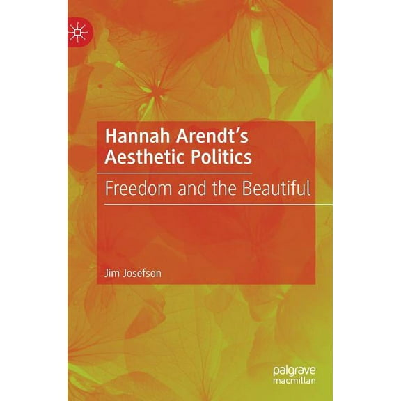 Hannah Arendt's Aesthetic Politics: Freedom and the Beautiful, (Hardcover)