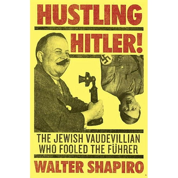 Hustling Hitler: The Jewish Vaudevillian Who Fooled the Fhrer (Hardcover)