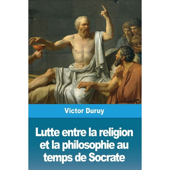 Lutte entre la religion et la philosophie au temps de Socrate, (Paperback)