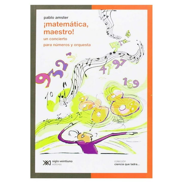 Libro ¡matematica, Maestro!: Un Concierto Para Numeros Y Orquesta Tapa Blanda, Autor Pablo Amster, Editorial Siglo Xxi Editores