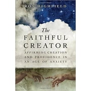 The Faithful Creator : Affirming Creation and Providence in an Age of Anxiety (Paperback)