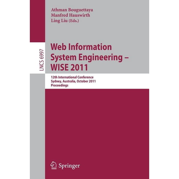 Web Information System Engineering - WISE 2011: 12th International Conference, Sydney, Australia, October 13-14, 2011, P, (Paperback)