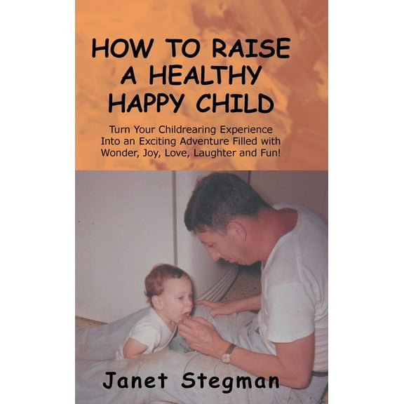 How to Raise a Healthy Happy Child, (Hardcover)