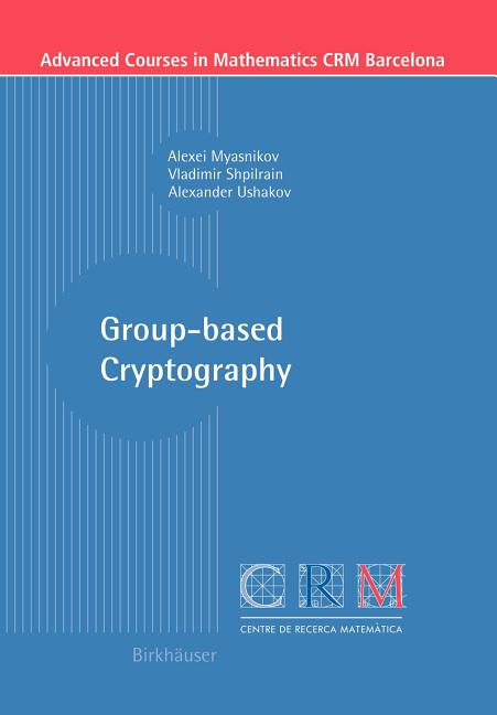 Advanced Courses in Mathematics - Crm Ba Group-Based Cryptography, (Paperback)