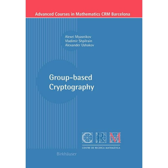 Advanced Courses in Mathematics - Crm Ba Group-Based Cryptography, (Paperback)