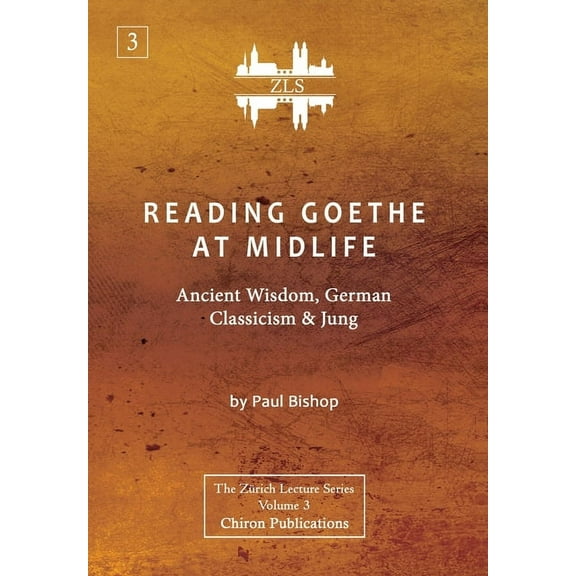 Reading Goethe at Midlife: Ancient Wisdom, German Classicism, and Jung [ZLS Edition] (Hardcover)
