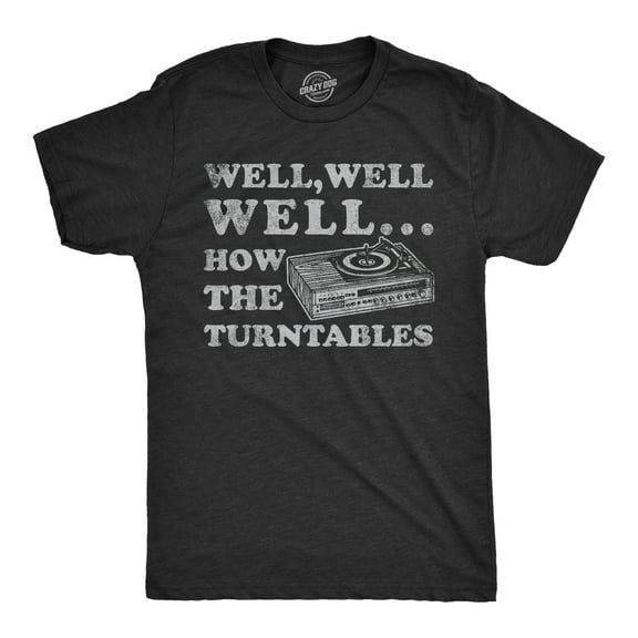Mens Well Well Well How The Turntables T Shirt Funny DJ Record Player Joke Tee for Guys Graphic Tees