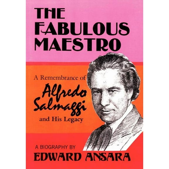 The Fabulous Maestro: A Remembrance of Alfredo Salmaggi and His Legacy, (Hardcover)