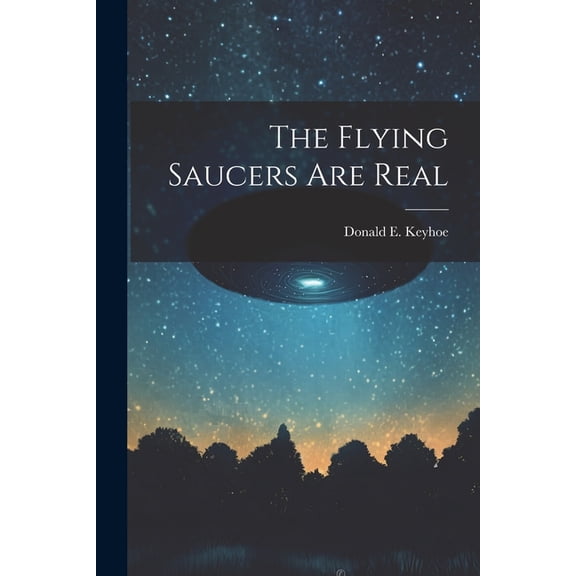 The Flying Saucers Are Real, (Paperback)