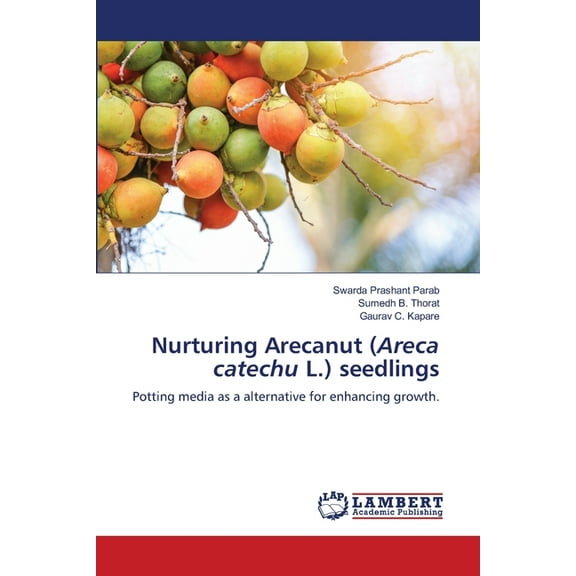 Nurturing Arecanut (Areca catechu L.) seedlings, (Paperback)