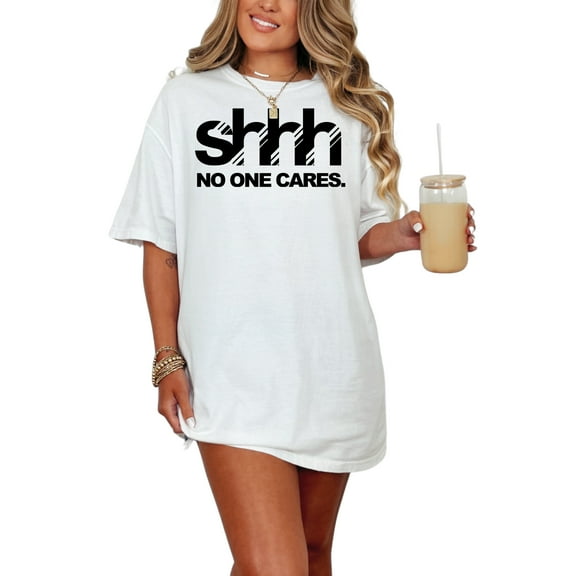 Shhh No One Cares Funny Quote, White Comfort Colors T-Shirt, Small