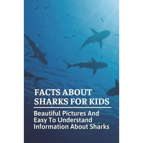 Facts About Sharks For Kids: Beautiful Pictures And Easy To Understand Information About Sharks: Cool Shark Facts (Paperback)