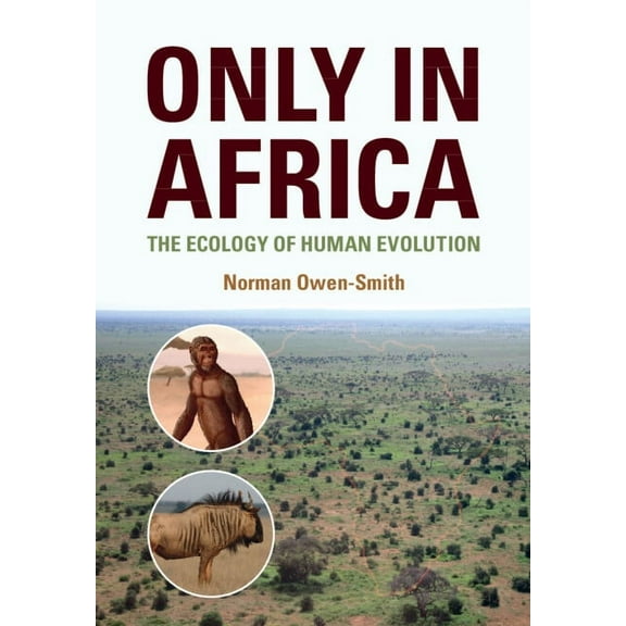 Only in Africa: The Ecology of Human Evolution, (Paperback)