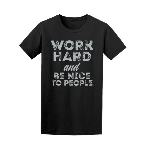 Work Hard And Be Nice To People Tee Men's -Image by Shutterstock