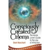 Consciously Created Cinema: The Movie Lovers Guide to the Law of Attraction