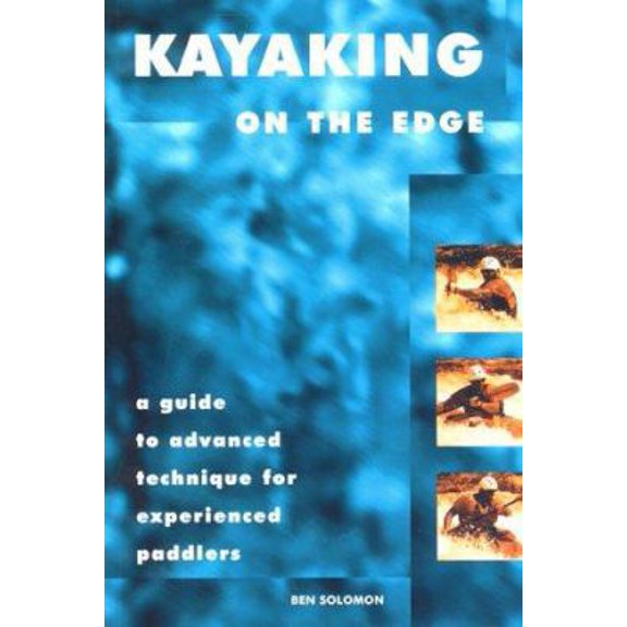 Pre-Owned Kayaking on the Edge: A Guide to Advanced Technique for Experienced Paddlers (Paperback) 0897323092 9780897323093