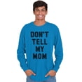 thumbnail image 5 of Don’t Tell Mom Funny Secret Naughty Long Sleeve Tee Men Women Brisco Brands 4X, 5 of 6