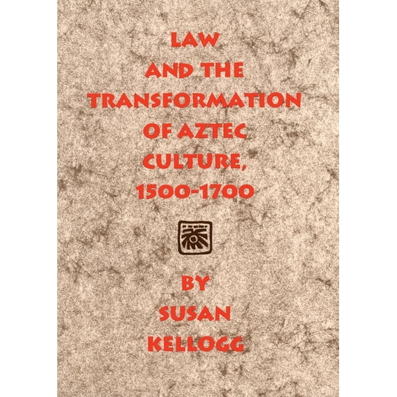 Law and the Transformation of Aztec Culture, 1500-1700, (Paperback)